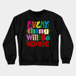 Everything Will Be Ok Crewneck Sweatshirt